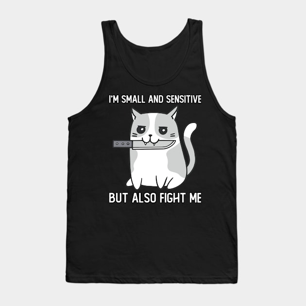 Im Small And Sensitive But Also Fight Me Cat Tank Top by Visual Vibes